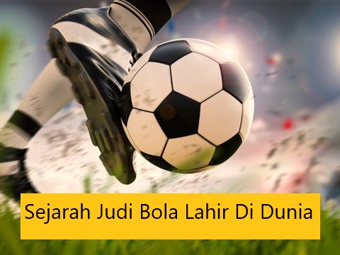 Sejarah Judi Bola Lahir Di Dunia